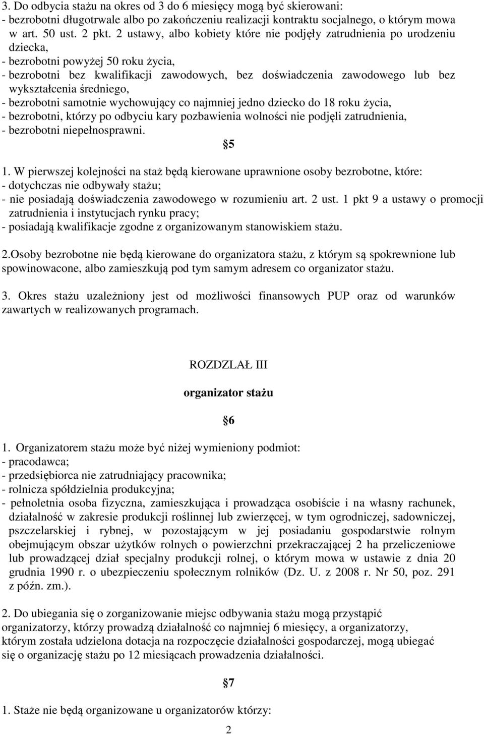 wykształcenia średniego, - bezrobotni samotnie wychowujący co najmniej jedno dziecko do 18 roku życia, - bezrobotni, którzy po odbyciu kary pozbawienia wolności nie podjęli zatrudnienia, - bezrobotni