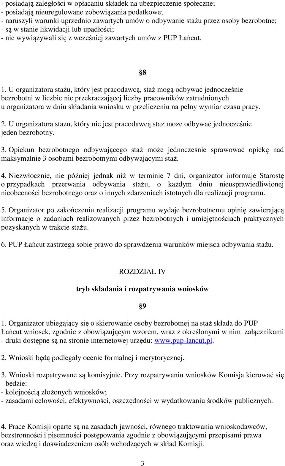 U organizatora stażu, który jest pracodawcą, staż mogą odbywać jednocześnie bezrobotni w liczbie nie przekraczającej liczby pracowników zatrudnionych u organizatora w dniu składania wniosku w