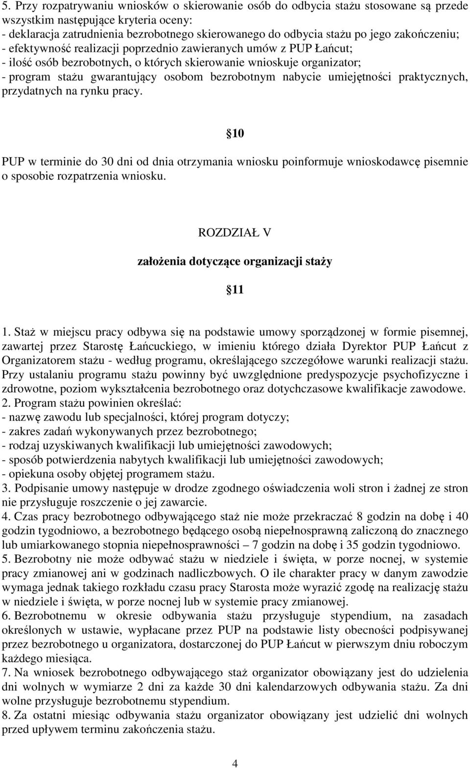 bezrobotnym nabycie umiejętności praktycznych, przydatnych na rynku pracy. 10 PUP w terminie do 30 dni od dnia otrzymania wniosku poinformuje wnioskodawcę pisemnie o sposobie rozpatrzenia wniosku.