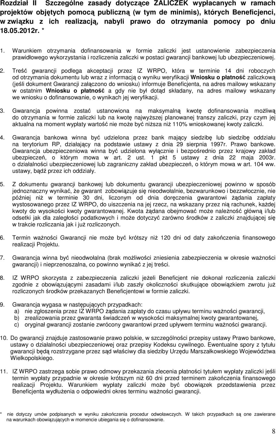 Warunkiem otrzymania dofinansowania w formie zaliczki jest ustanowienie zabezpieczenia prawidłowego wykorzystania i rozliczenia zaliczki w postaci gwarancji bankowej lub ubezpieczeniowej. 2.