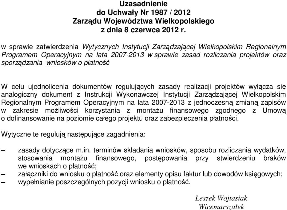 płatność W celu ujednolicenia dokumentów regulujących zasady realizacji projektów wyłącza się analogiczny dokument z Instrukcji Wykonawczej Instytucji Zarządzającej Wielkopolskim Regionalnym