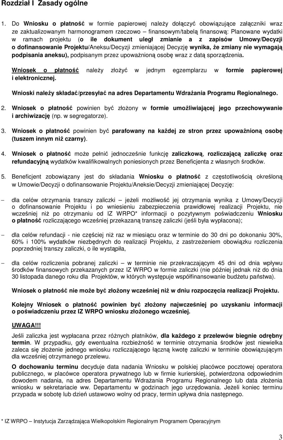 ile dokument uległ zmianie a z zapisów Umowy/Decyzji o dofinansowanie Projektu/Aneksu/Decyzji zmieniającej Decyzję wynika, Ŝe zmiany nie wymagają podpisania aneksu), podpisanym przez upowaŝnioną