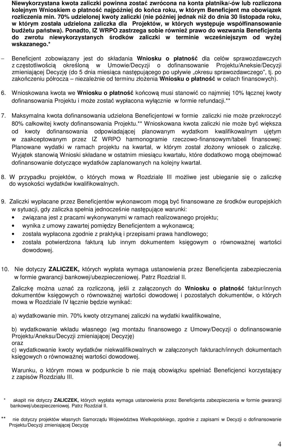 Ponadto, IZ WRPO zastrzega sobie równieŝ prawo do wezwania Beneficjenta do zwrotu niewykorzystanych środków zaliczki w terminie wcześniejszym od wyŝej wskazanego.