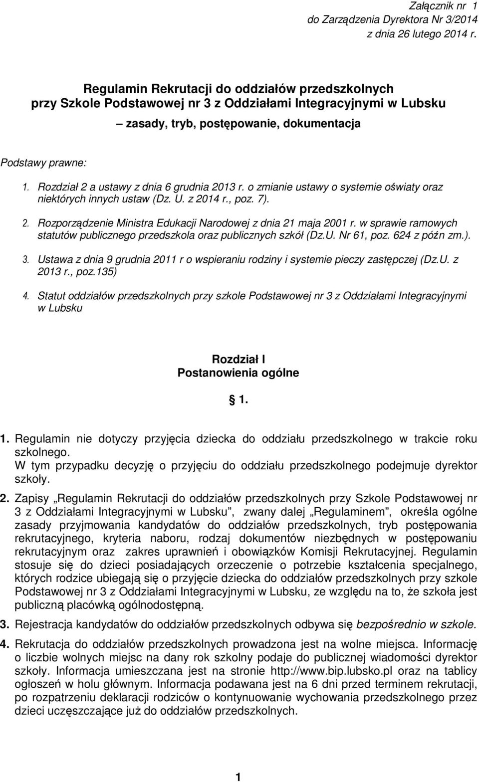 Rozdział 2 a ustawy z dnia 6 grudnia 2013 r. o zmianie ustawy o systemie oświaty oraz niektórych innych ustaw (Dz. U. z 2014 r., poz. 7). 2. Rozporządzenie Ministra Edukacji Narodowej z dnia 21 maja 2001 r.