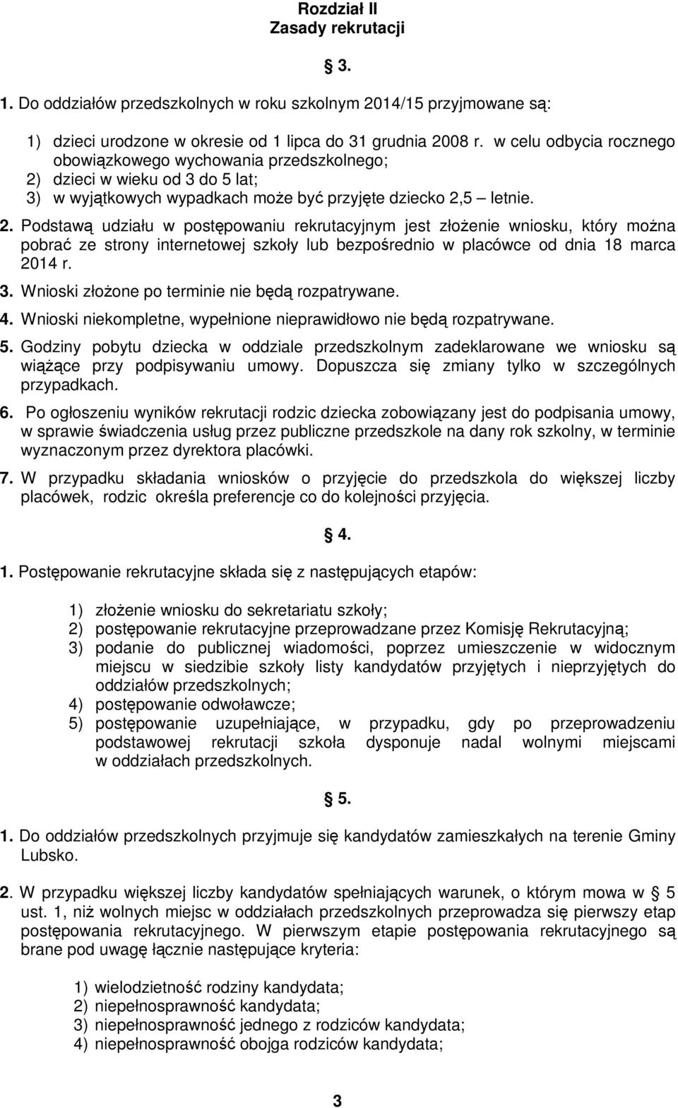 dzieci w wieku od 3 do 5 lat; 3) w wyjątkowych wypadkach może być przyjęte dziecko 2,