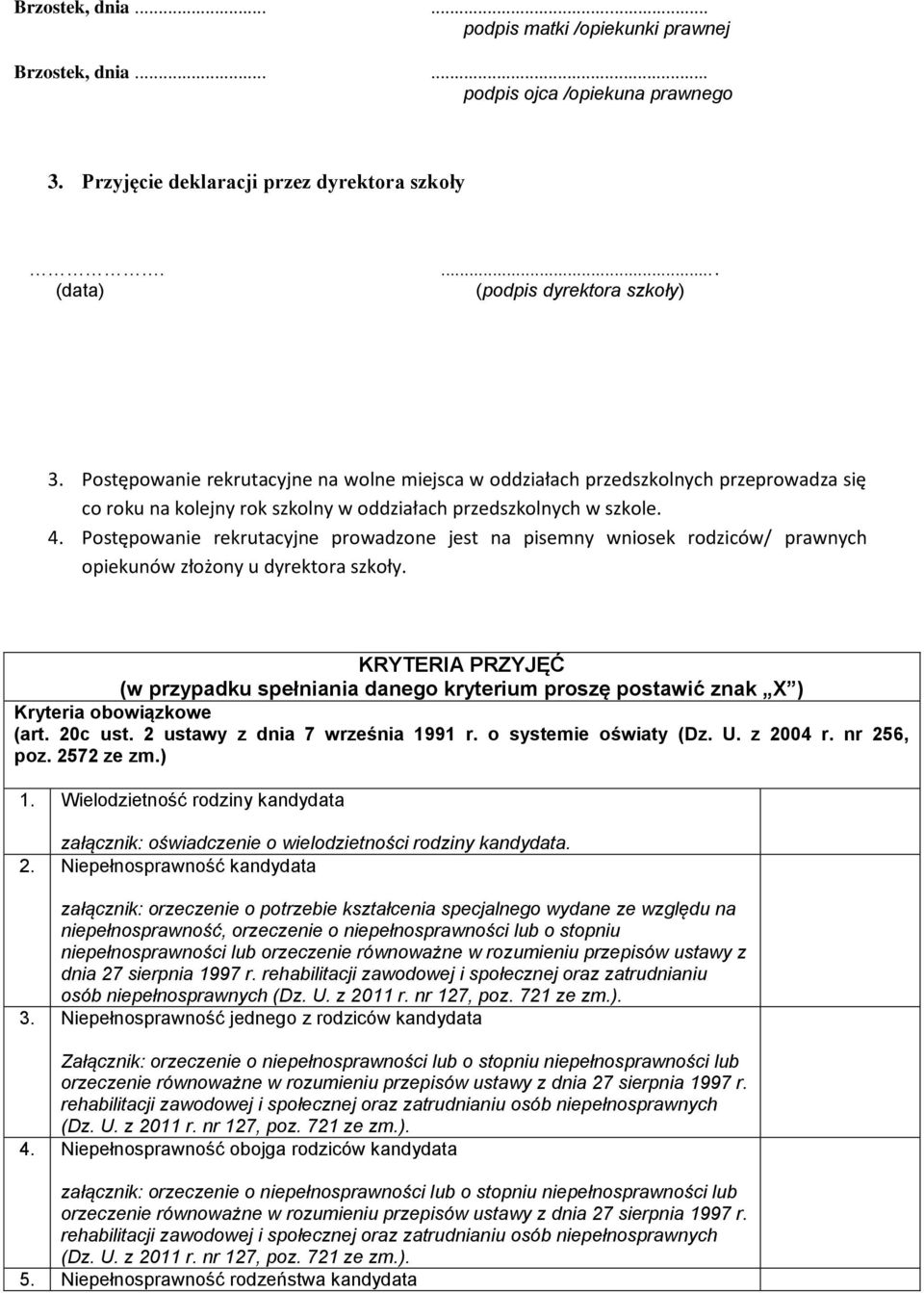 Postępowanie rekrutacyjne prowadzone jest na pisemny wniosek rodziców/ prawnych opiekunów złożony u dyrektora szkoły.