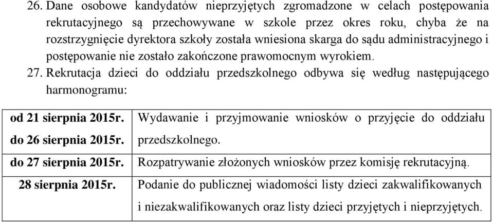 Rekrutacja dzieci do oddziału przedszkolnego odbywa się według następującego harmonogramu: od 21 sierpnia 2015r. do 26 sierpnia 2015r. do 27 sierpnia 2015r.