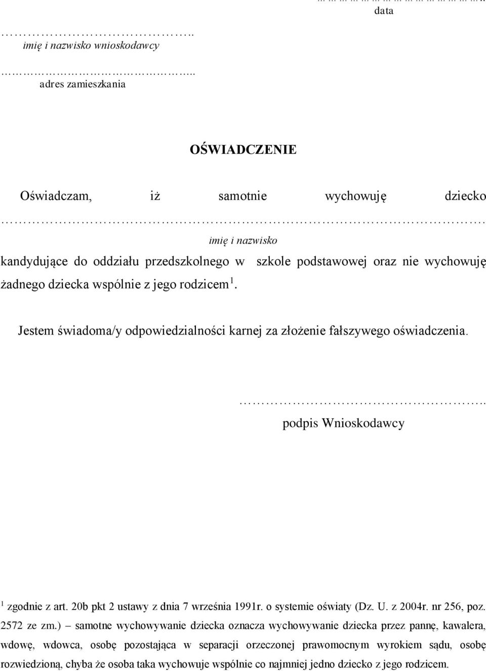 Jestem świadoma/y odpowiedzialności karnej za złożenie fałszywego oświadczenia... podpis Wnioskodawcy 1 zgodnie z art. 20b pkt 2 ustawy z dnia 7 września 1991r. o systemie oświaty (Dz.