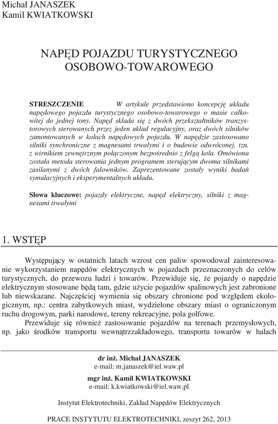 W napdzie zastosowano silniki synchroniczne z magnesami trwaymi i o budowie odwróconej, tzn. z wirnikiem zewntrznym poczonym bezporednio z felg koa.