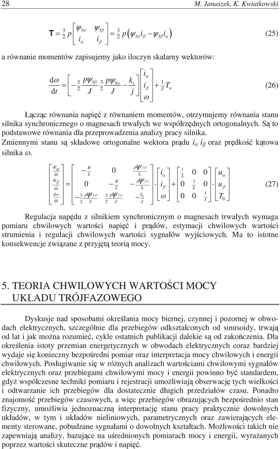 otrzymujemy równania stanu silnika synchronicznego o magnesach trwaych we wspórzdnych ortogonalnych. S to podstawowe równania dla przeprowadzenia analizy pracy silnika.