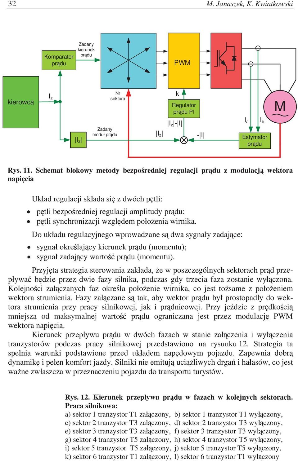 wirnika. Do ukadu regulacyjnego wprowadzane s dwa sygnay zadajce: sygna okrelajcy kierunek prdu (momentu); sygna zadajcy warto prdu (momentu).