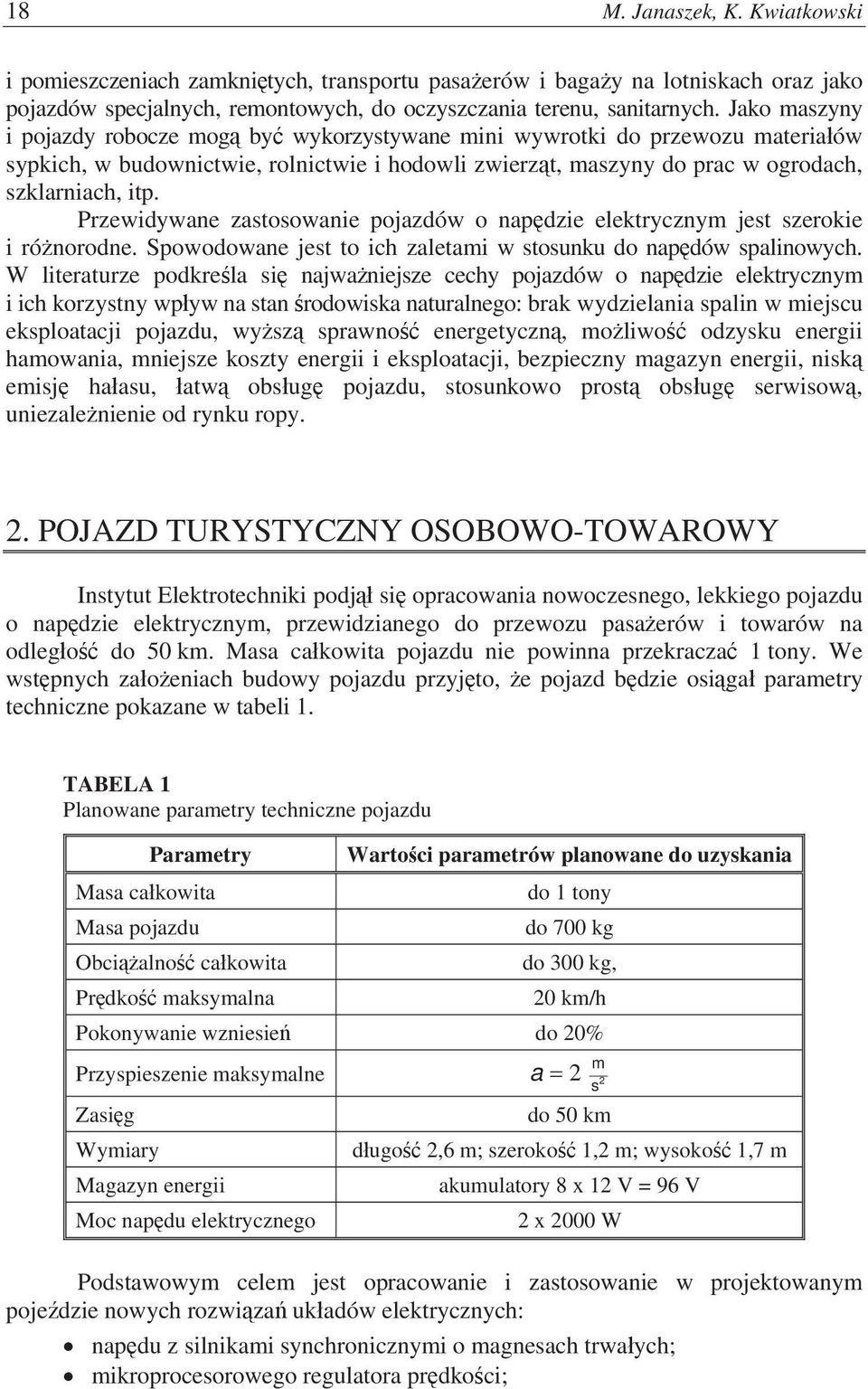 Przewidywane zastosowanie pojazdów o napdzie elektrycznym jest szerokie i rónorodne. Spowodowane jest to ich zaletami w stosunku do napdów spalinowych.