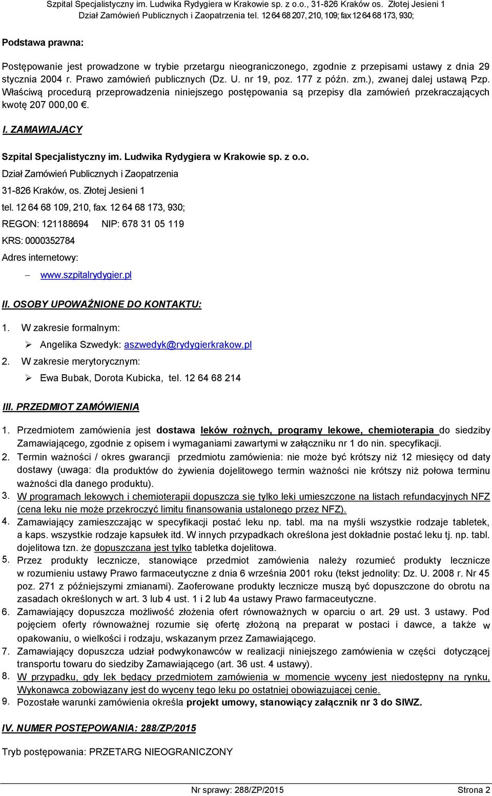 Ludwika Rydygiera w Krakowie sp. z o.o. Dział Zamówień Publicznych i Zaopatrzenia 31-826 Kraków, os. Złotej Jesieni 1 tel. 12 64 68 109, 210, fax.