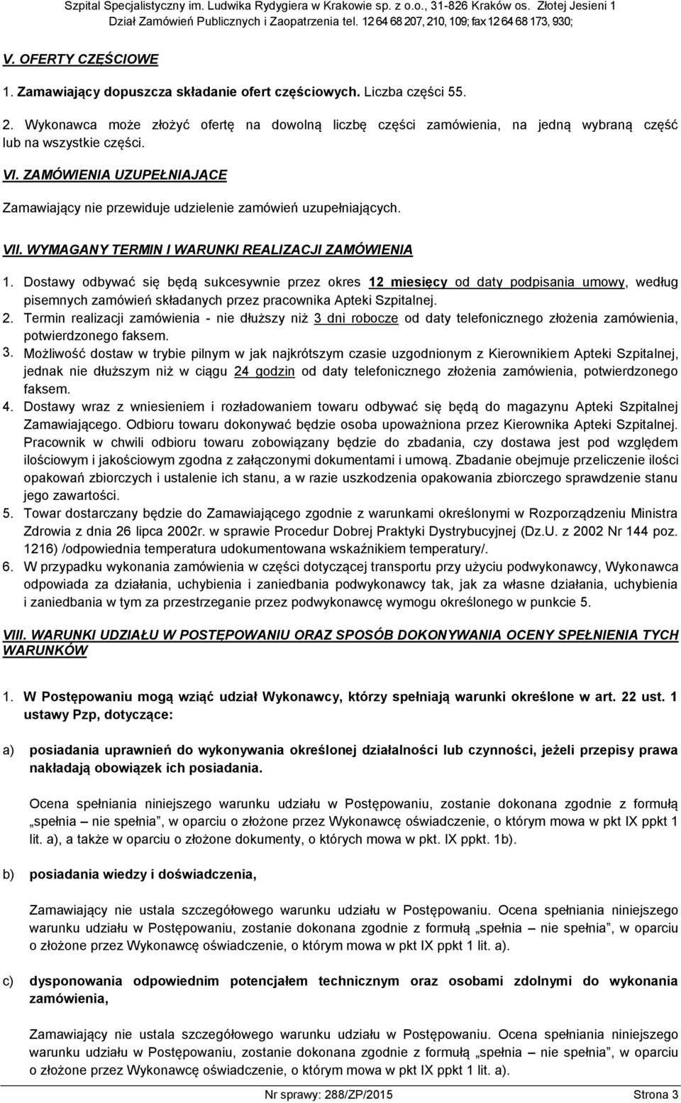 ZAMÓWIENIA UZUPEŁNIAJĄCE Zamawiający nie przewiduje udzielenie zamówień uzupełniających. VII. WYMAGANY TERMIN I WARUNKI REALIZACJI ZAMÓWIENIA 1.