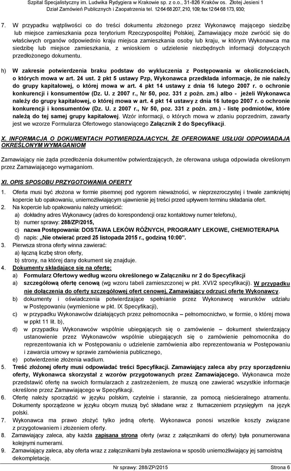 przedłożonego dokumentu. h) W zakresie potwierdzenia braku podstaw do wykluczenia z Postępowania w okolicznościach, o których mowa w art. 24 ust.