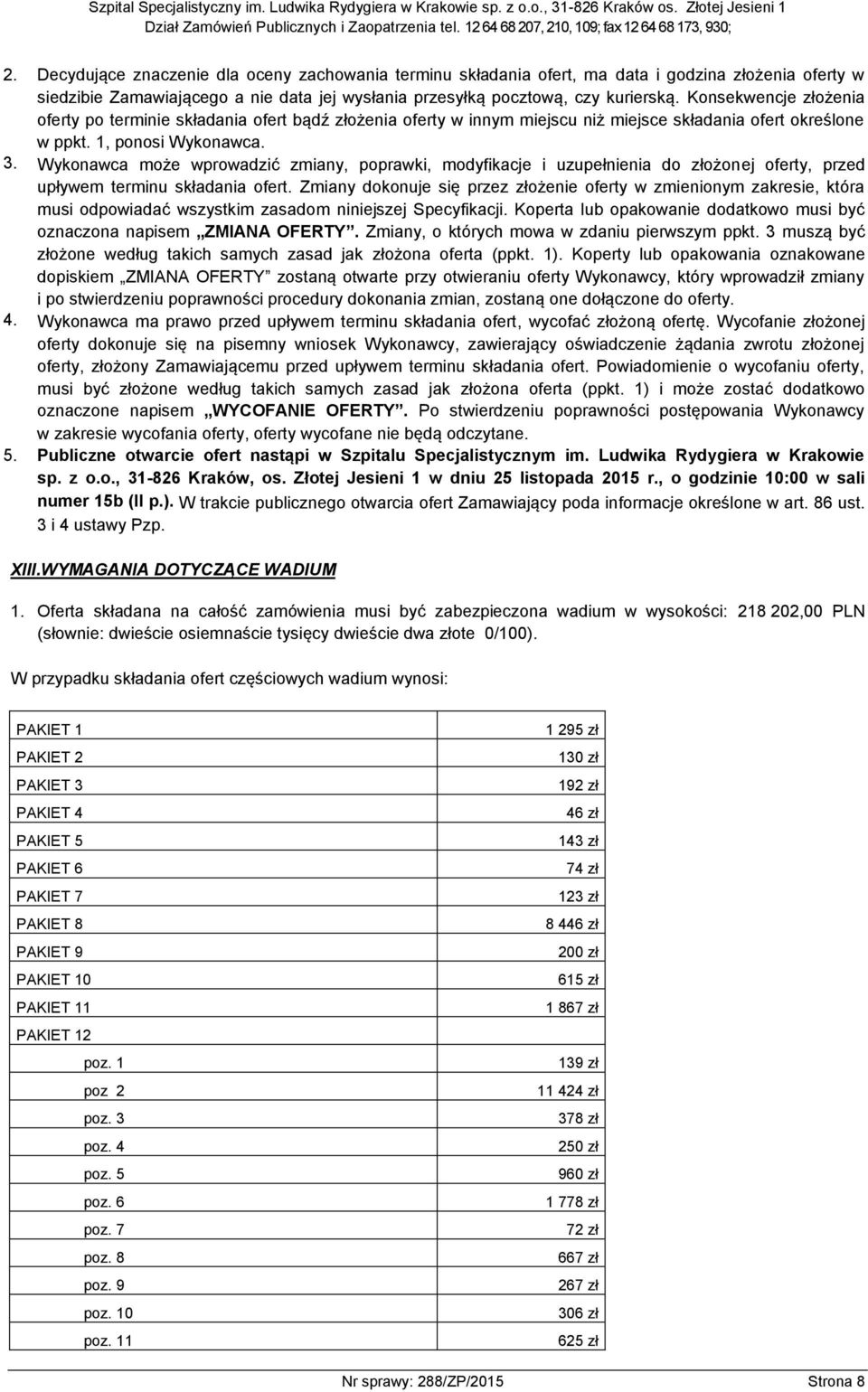 Wykonawca może wprowadzić zmiany, poprawki, modyfikacje i uzupełnienia do złożonej oferty, przed upływem terminu składania ofert.