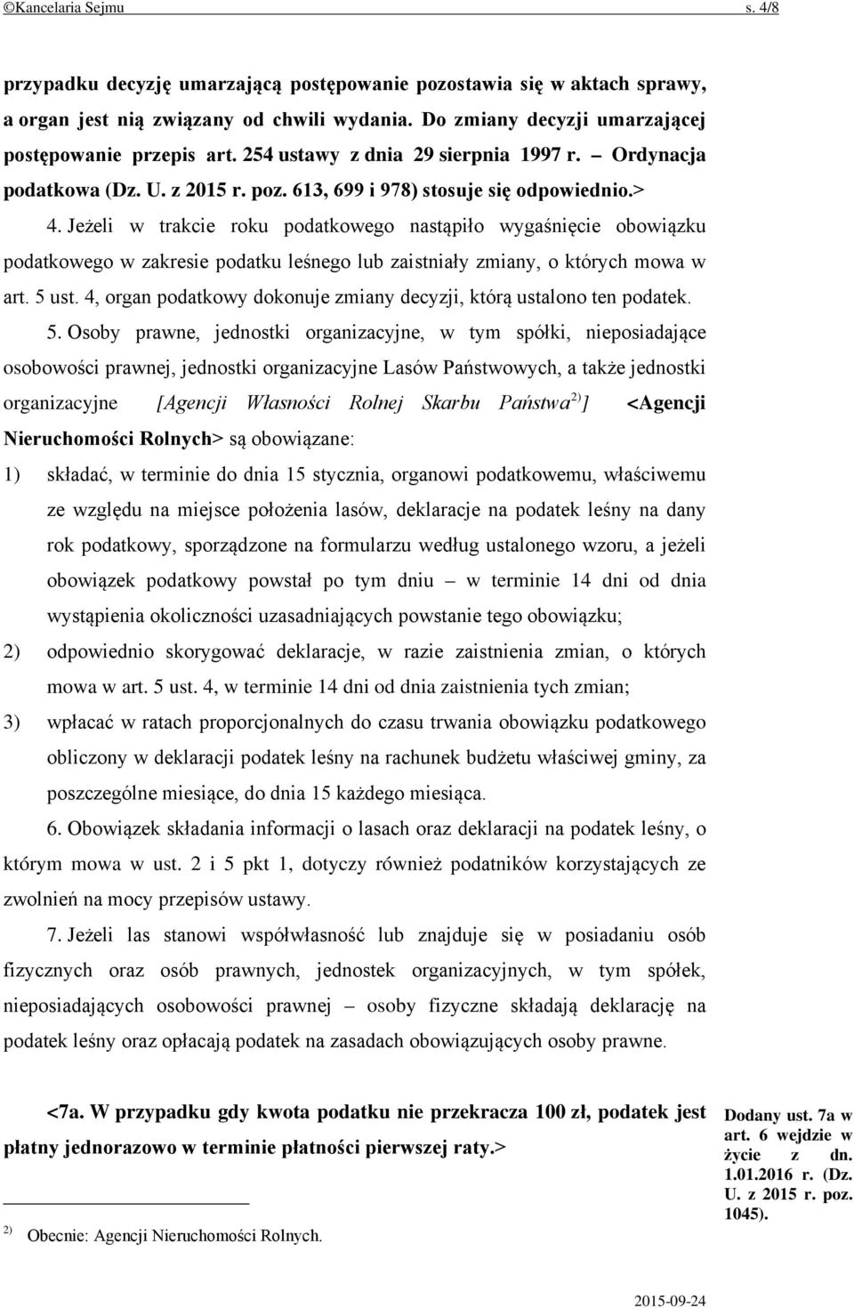 Jeżeli w trakcie roku podatkowego nastąpiło wygaśnięcie obowiązku podatkowego w zakresie podatku leśnego lub zaistniały zmiany, o których mowa w art. 5 ust.