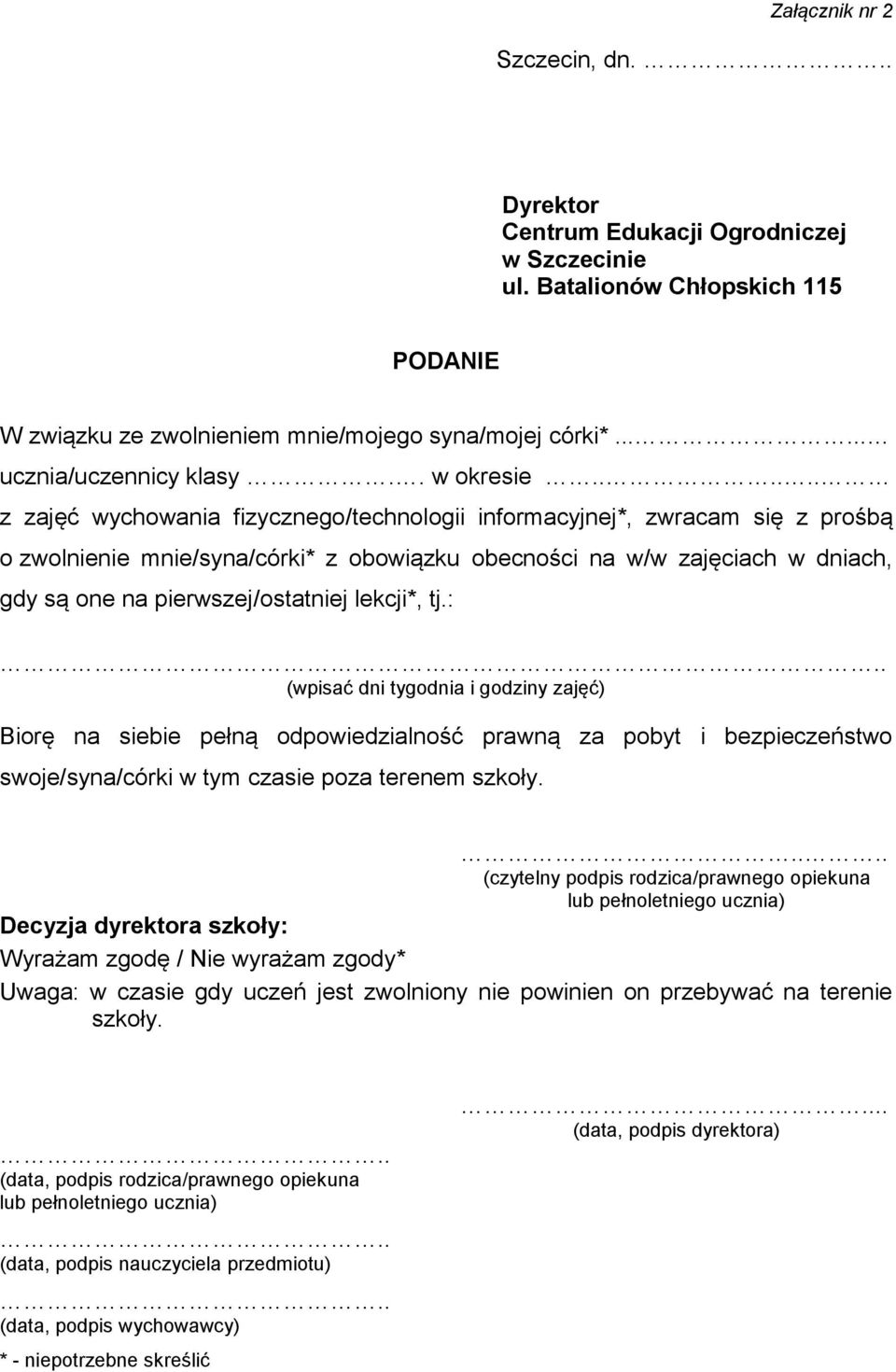 ..... z zajęć wychowania fizycznego/technologii informacyjnej*, zwracam się z prośbą o zwolnienie mnie/syna/córki* z obowiązku obecności na w/w zajęciach w dniach, gdy są one na pierwszej/ostatniej