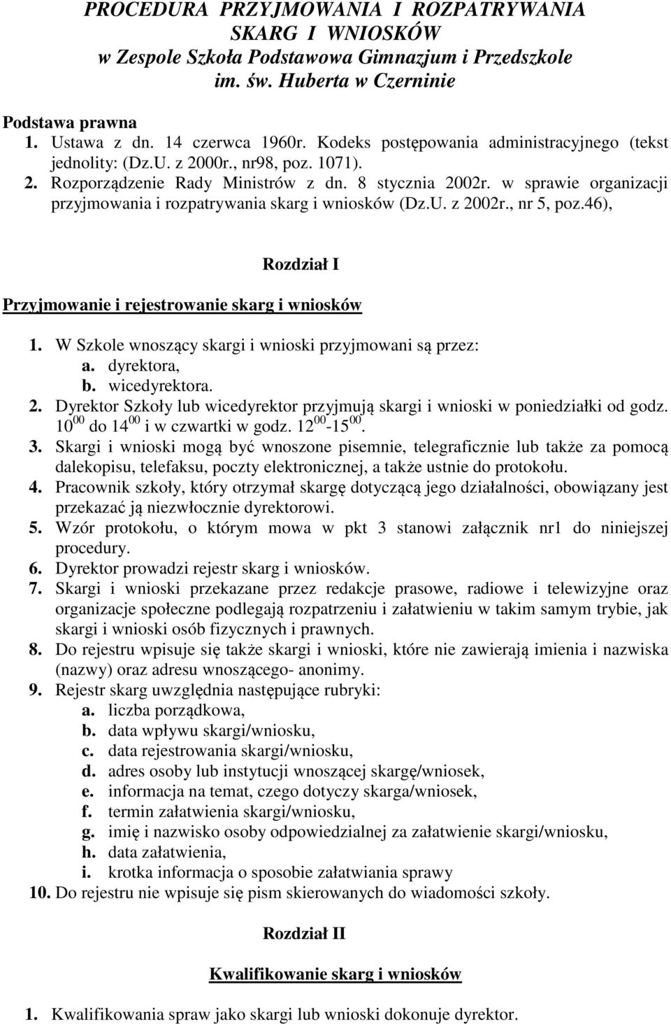 w sprawie organizacji przyjmowania i rozpatrywania skarg i wniosków (Dz.U. z 2002r., nr 5, poz.46), Rozdział I Przyjmowanie i rejestrowanie skarg i wniosków 1.