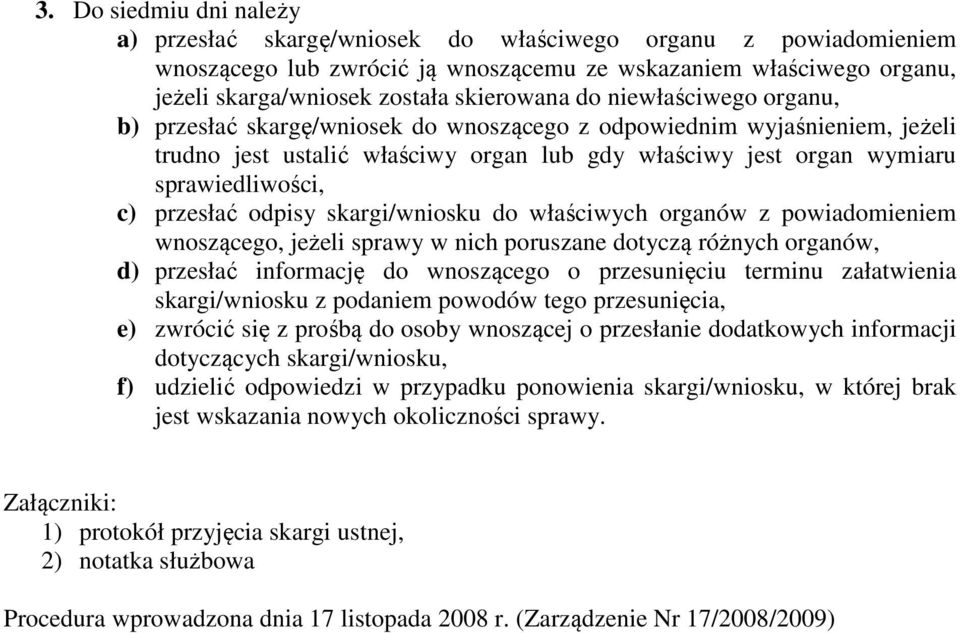 c) przesłać odpisy skargi/wniosku do właściwych organów z powiadomieniem wnoszącego, jeżeli sprawy w nich poruszane dotyczą różnych organów, d) przesłać informację do wnoszącego o przesunięciu