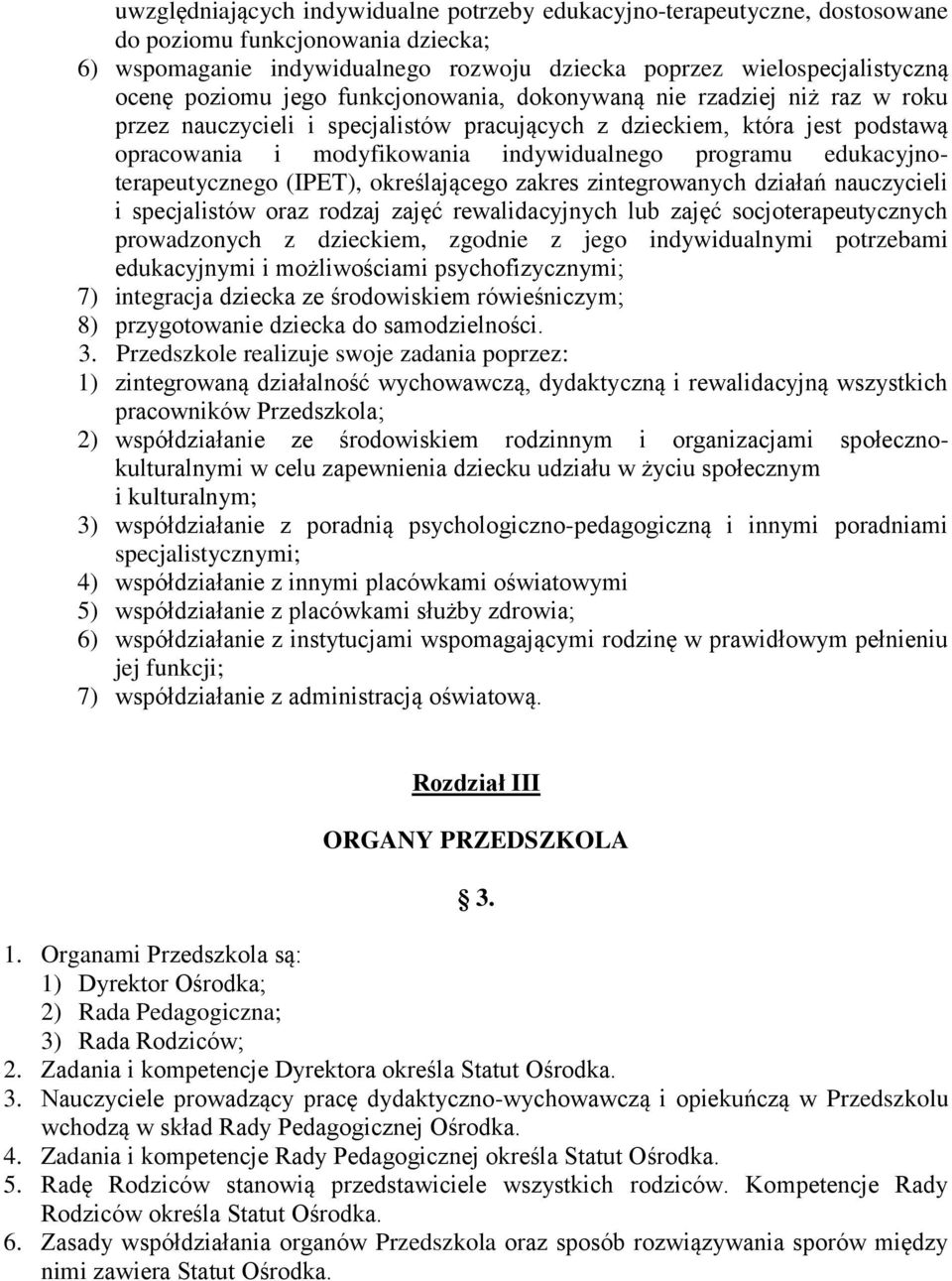 edukacyjnoterapeutycznego (IPET), określającego zakres zintegrowanych działań nauczycieli i specjalistów oraz rodzaj zajęć rewalidacyjnych lub zajęć socjoterapeutycznych prowadzonych z dzieckiem,