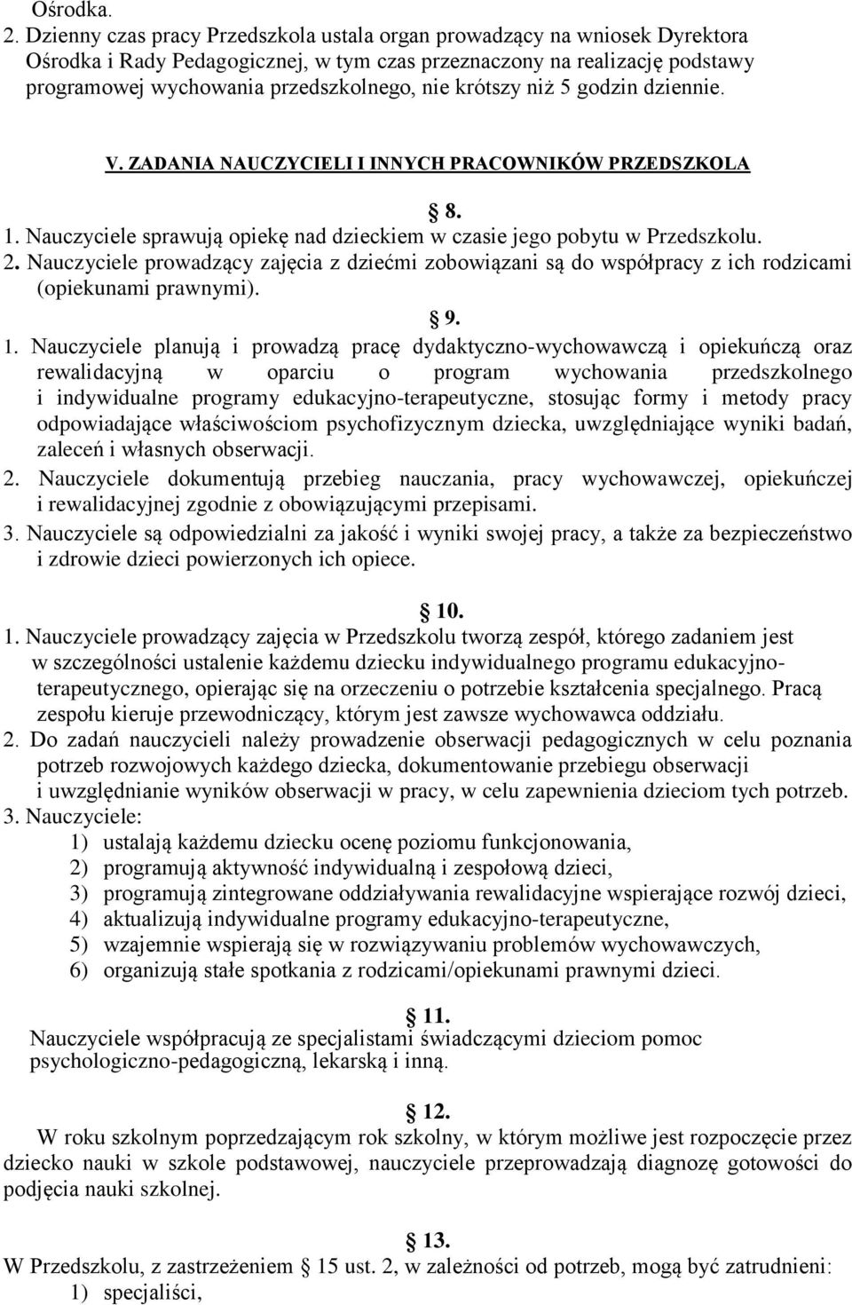 krótszy niż 5 godzin dziennie. V. ZADANIA NAUCZYCIELI I INNYCH PRACOWNIKÓW PRZEDSZKOLA 8. 1. Nauczyciele sprawują opiekę nad dzieckiem w czasie jego pobytu w Przedszkolu. 2.