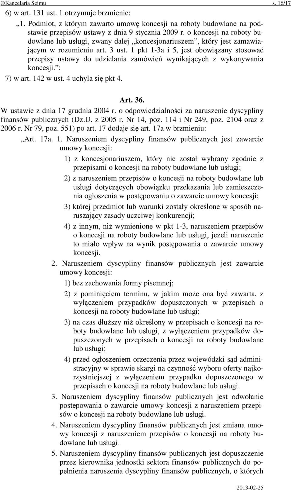 1 pkt 1-3a i 5, jest obowiązany stosować przepisy ustawy do udzielania zamówień wynikających z wykonywania koncesji. ; 7) w art. 142 w ust. 4 uchyla się pkt 4. Art. 36.