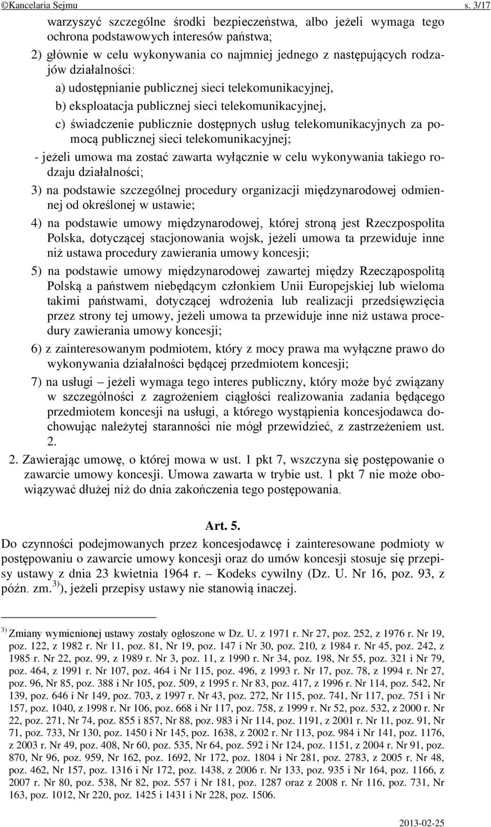 działalności: a) udostępnianie publicznej sieci telekomunikacyjnej, b) eksploatacja publicznej sieci telekomunikacyjnej, c) świadczenie publicznie dostępnych usług telekomunikacyjnych za pomocą