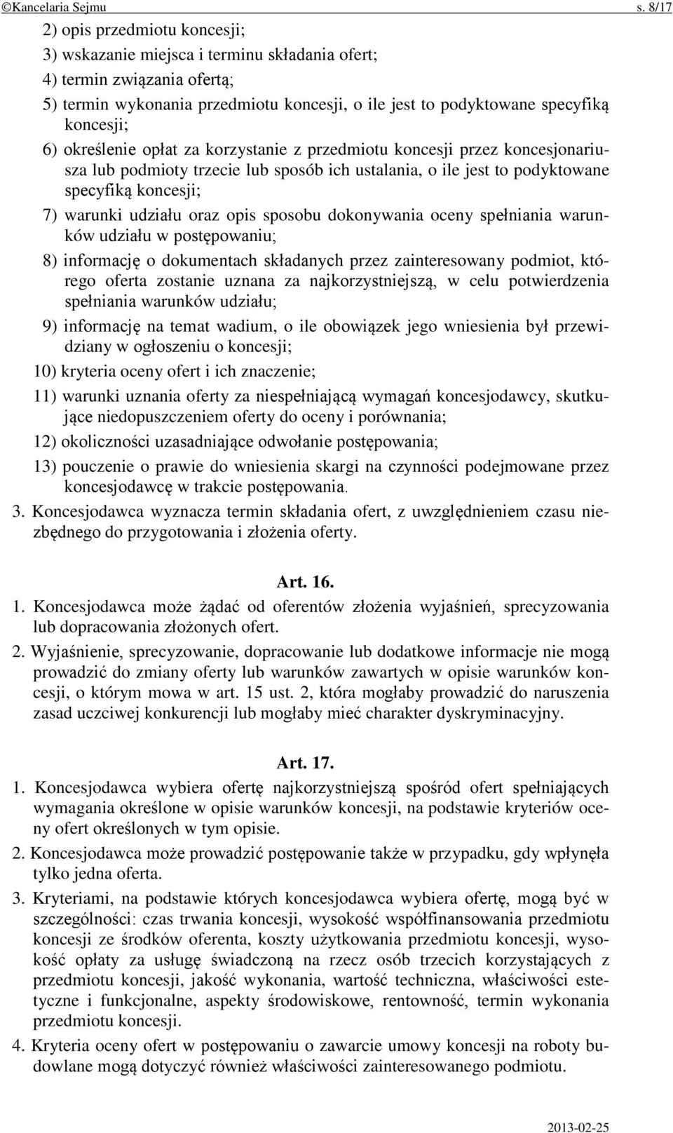 określenie opłat za korzystanie z przedmiotu koncesji przez koncesjonariusza lub podmioty trzecie lub sposób ich ustalania, o ile jest to podyktowane specyfiką koncesji; 7) warunki udziału oraz opis