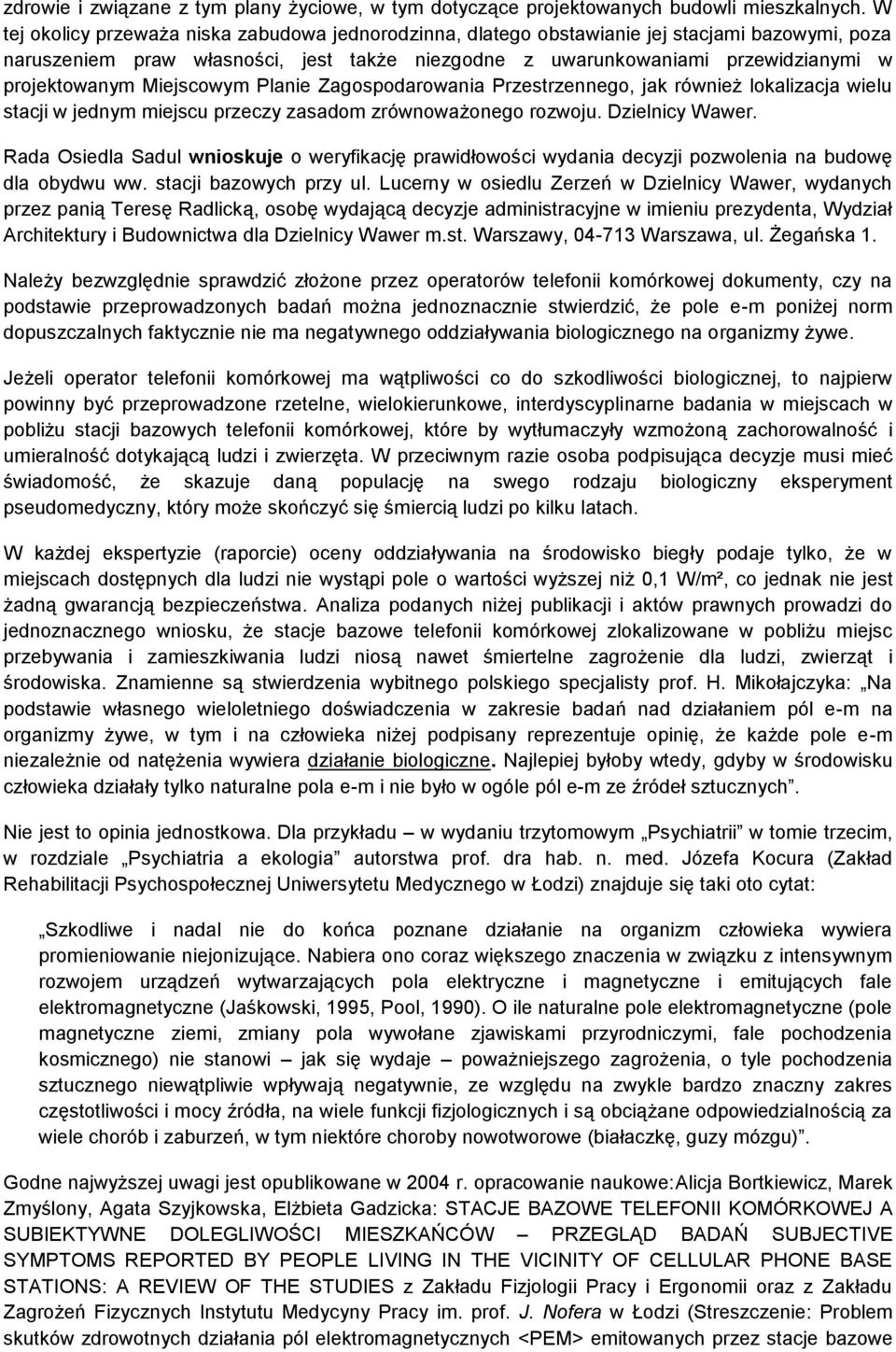 Miejscowym Planie Zagospodarowania Przestrzennego, jak również lokalizacja wielu stacji w jednym miejscu przeczy zasadom zrównoważonego rozwoju. Dzielnicy Wawer.