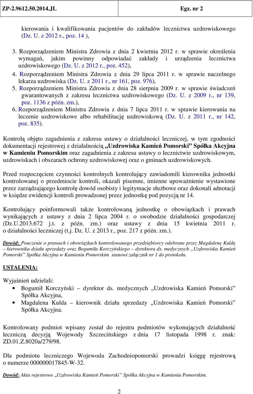 w sprawie naczelnego lekarza uzdrowiska (Dz. U. z 2011 r., nr 161, poz. 976), 5. Rozporządzeniem Ministra Zdrowia z dnia 28 sierpnia 2009 r.
