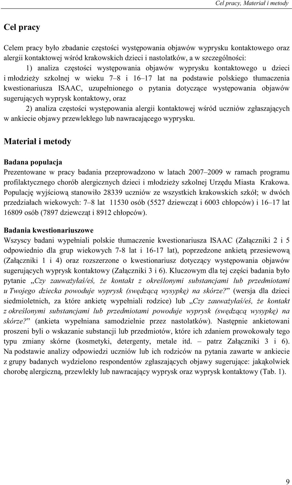 pytania dotycz ce wyst powania objawów sugeruj cych wyprysk kontaktowy, oraz 2) analiza cz sto ci wyst powania alergii kontaktowej w ród uczniów zgłaszaj cych w ankiecie objawy przewlekłego lub