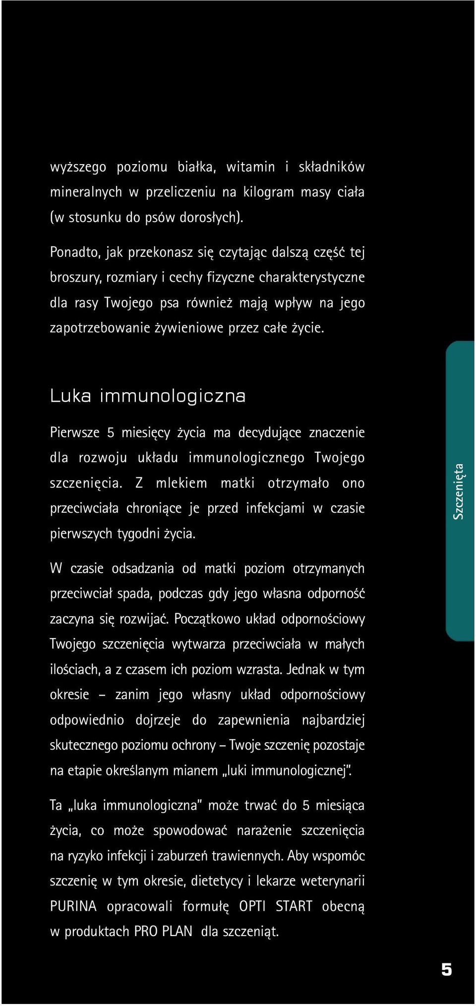 Luka immunologiczna Pierwsze 5 miesięcy życia ma decydujące znaczenie dla rozwoju układu immunologicznego Twojego szczenięcia.