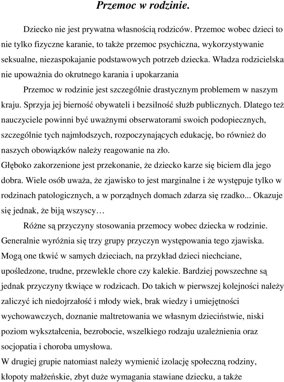 Władza rodzicielska nie upoważnia do okrutnego karania i upokarzania Przemoc w rodzinie jest szczególnie drastycznym problemem w naszym kraju.