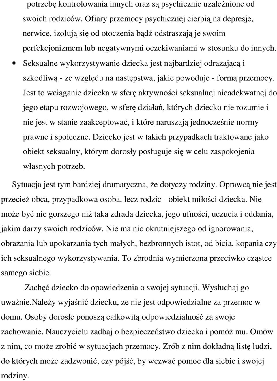Seksualne wykorzystywanie dziecka jest najbardziej odrażającą i szkodliwą - ze względu na następstwa, jakie powoduje - formą przemocy.