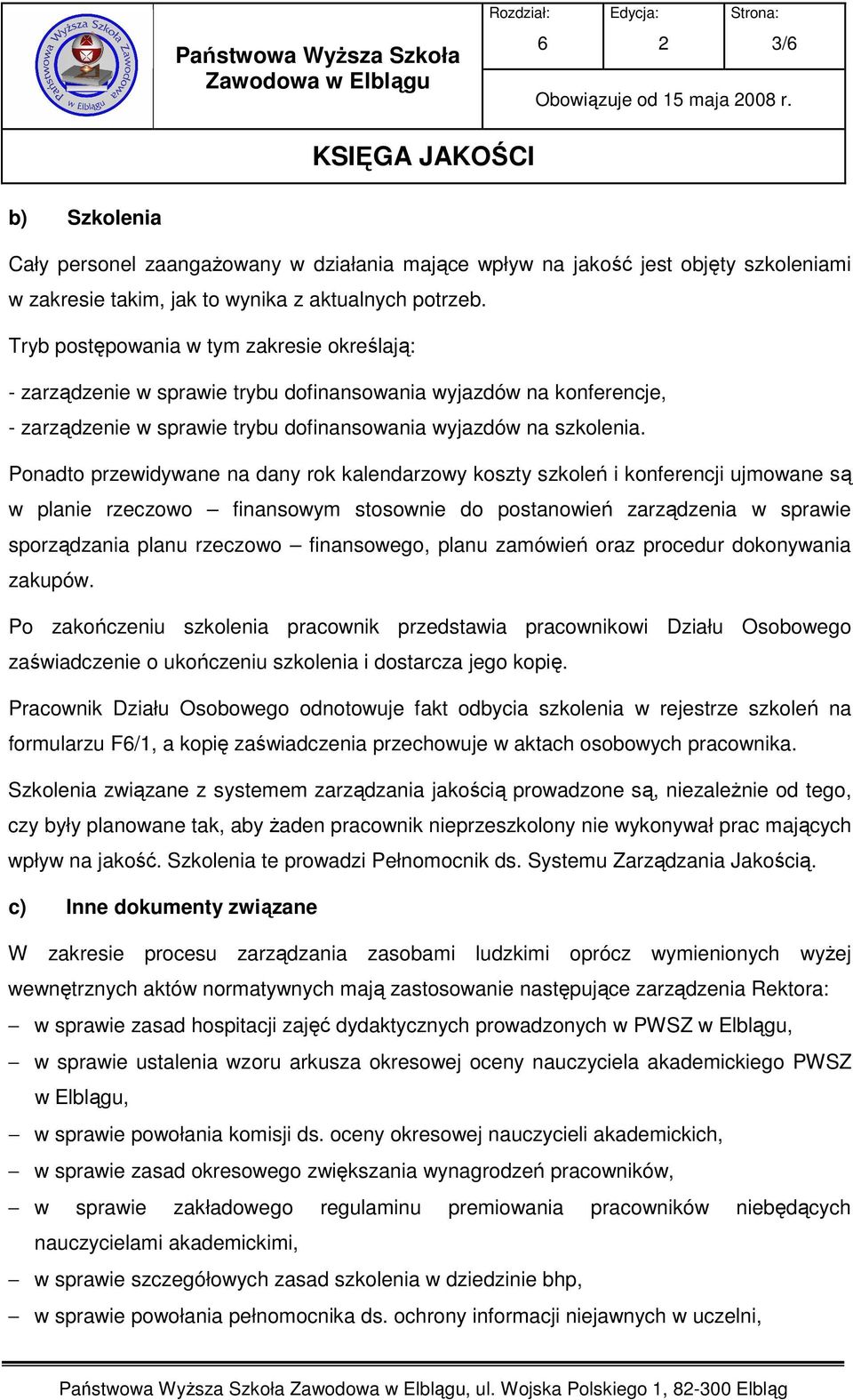 Ponadto przewidywane na dany rok kalendarzowy koszty szkoleń i konferencji ujmowane są w planie rzeczowo finansowym stosownie do postanowień zarządzenia w sprawie sporządzania planu rzeczowo