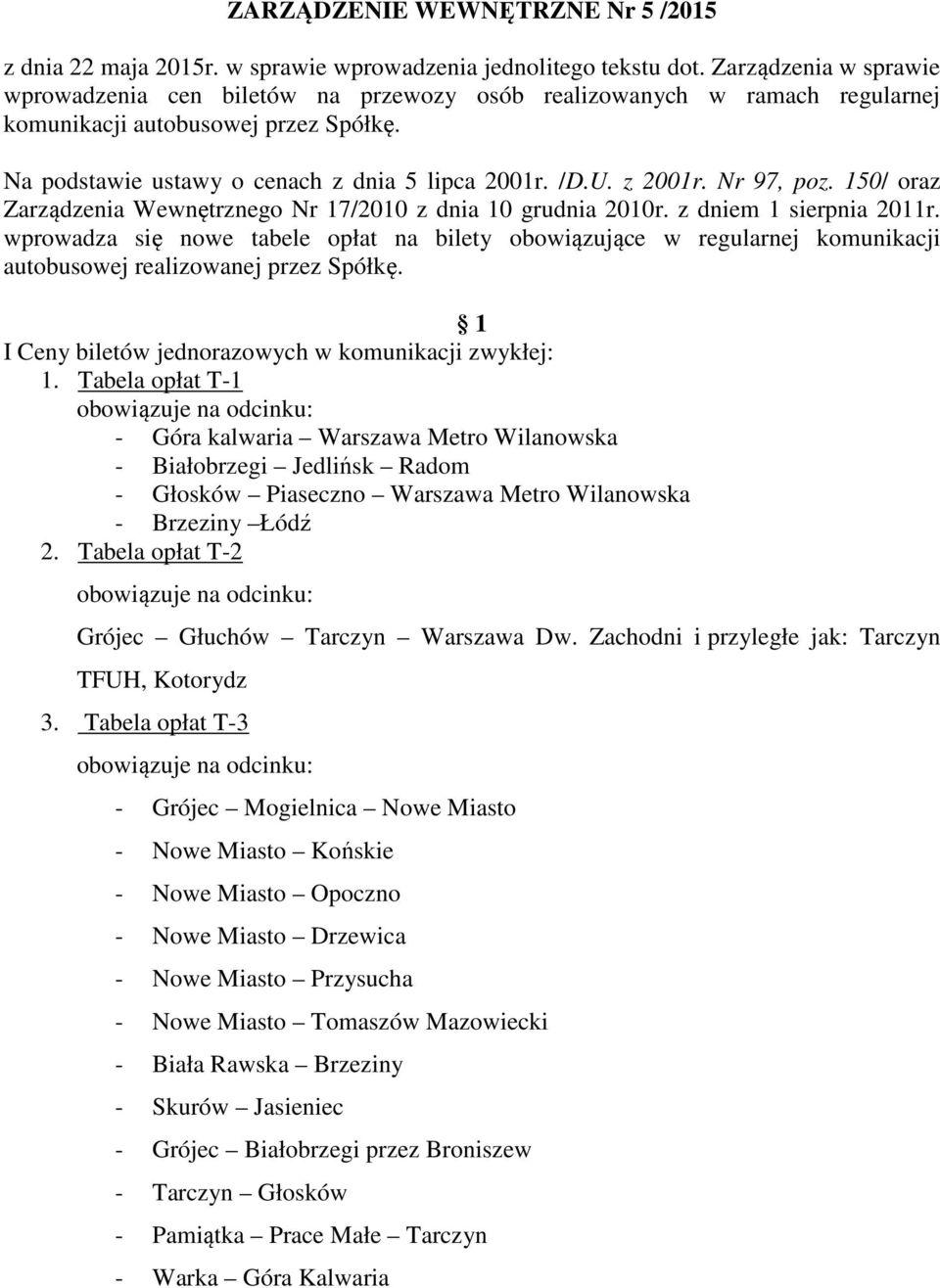 z 2001r. Nr 97, poz. 150/ oraz Zarządzenia Wewnętrznego Nr 17/2010 z dnia 10 grudnia 2010r. z dniem 1 sierpnia 2011r.