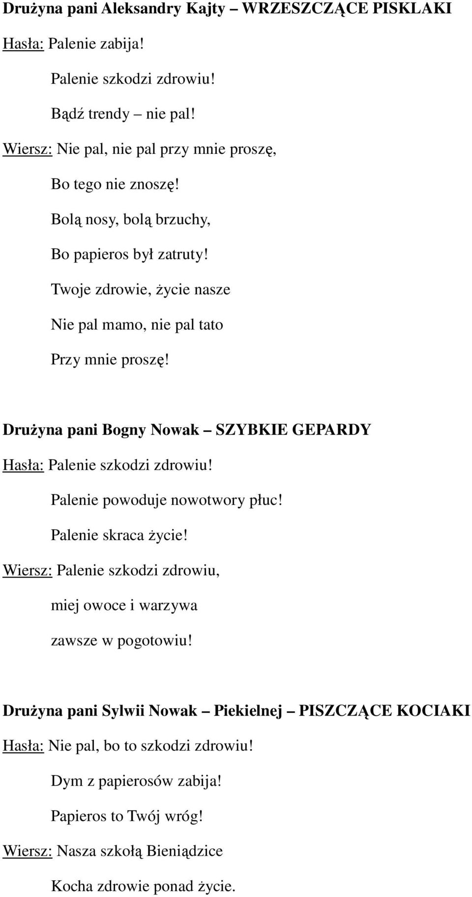 Drużyna pani Bogny Nowak SZYBKIE GEPARDY Hasła: Palenie szkodzi zdrowiu! Palenie powoduje nowotwory płuc! Palenie skraca życie!