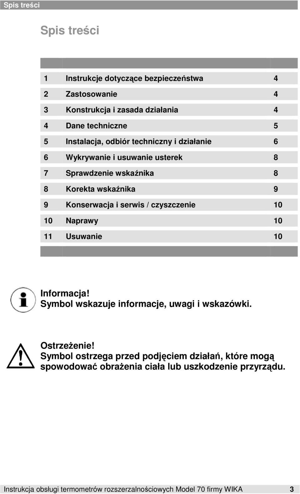 serwis / czyszczenie 10 10 Naprawy 10 11 Usuwanie 10 Informacja! Symbol wskazuje informacje, uwagi i wskazówki. OstrzeŜenie!