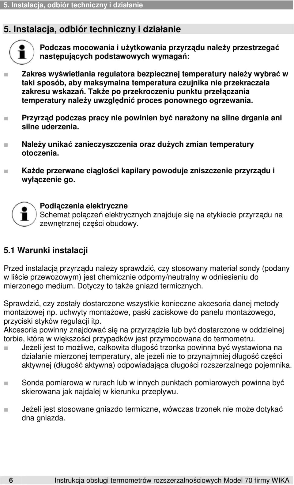 naleŝy wybrać w taki sposób, aby maksymalna temperatura czujnika nie przekraczała zakresu wskazań. TakŜe po przekroczeniu punktu przełączania temperatury naleŝy uwzględnić proces ponownego ogrzewania.