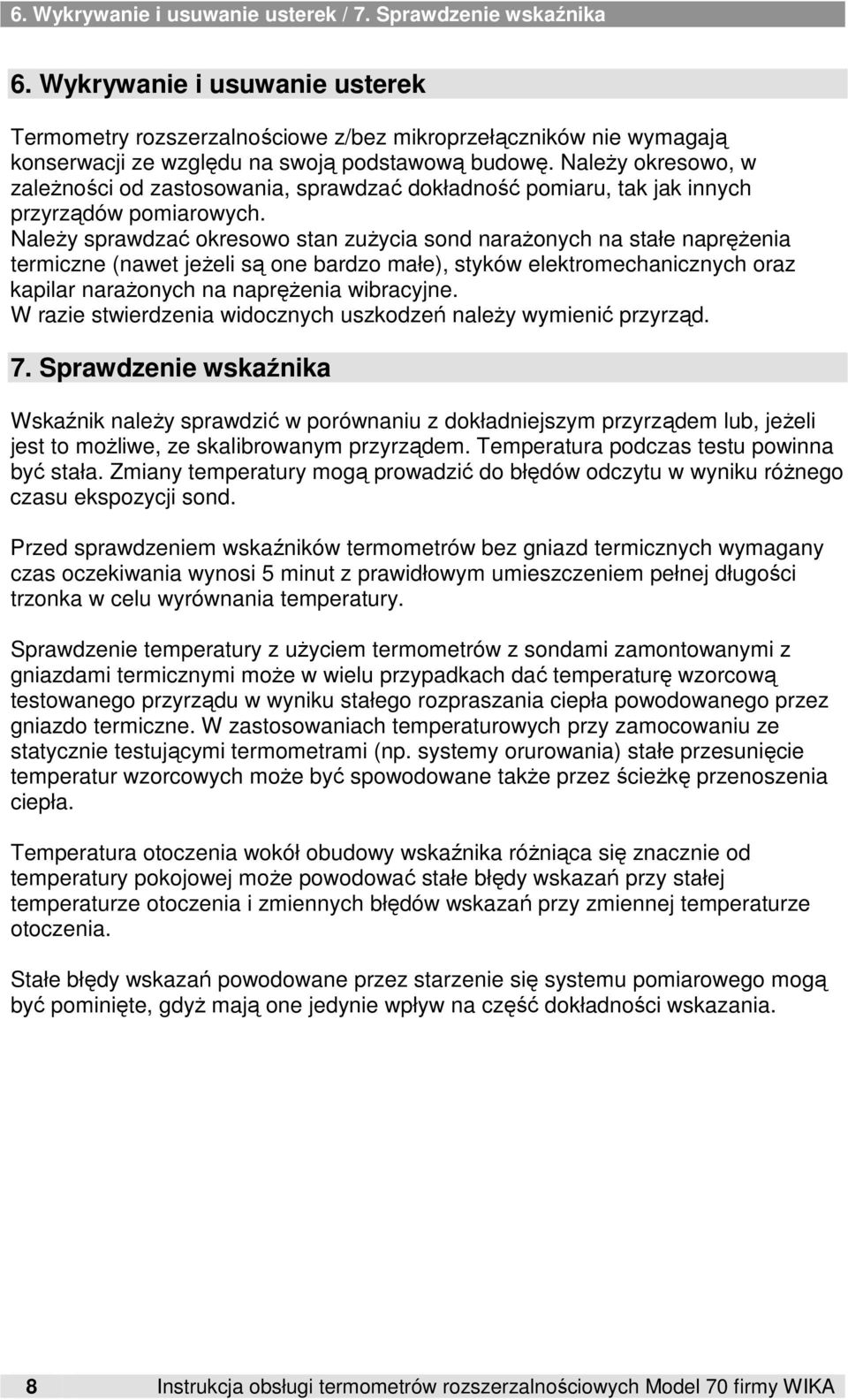 NaleŜy okresowo, w zaleŝności od zastosowania, sprawdzać dokładność pomiaru, tak jak innych przyrządów pomiarowych.