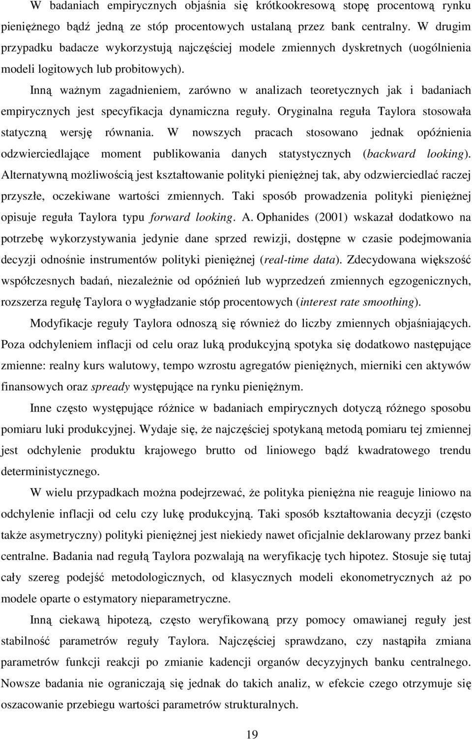 Inną waŝnym zagadnieniem, zarówno w analizach eoreycznych jak i badaniach empirycznych jes specyfikacja dynamiczna reguły. Oryginalna reguła Taylora sosowała sayczną wersję równania.