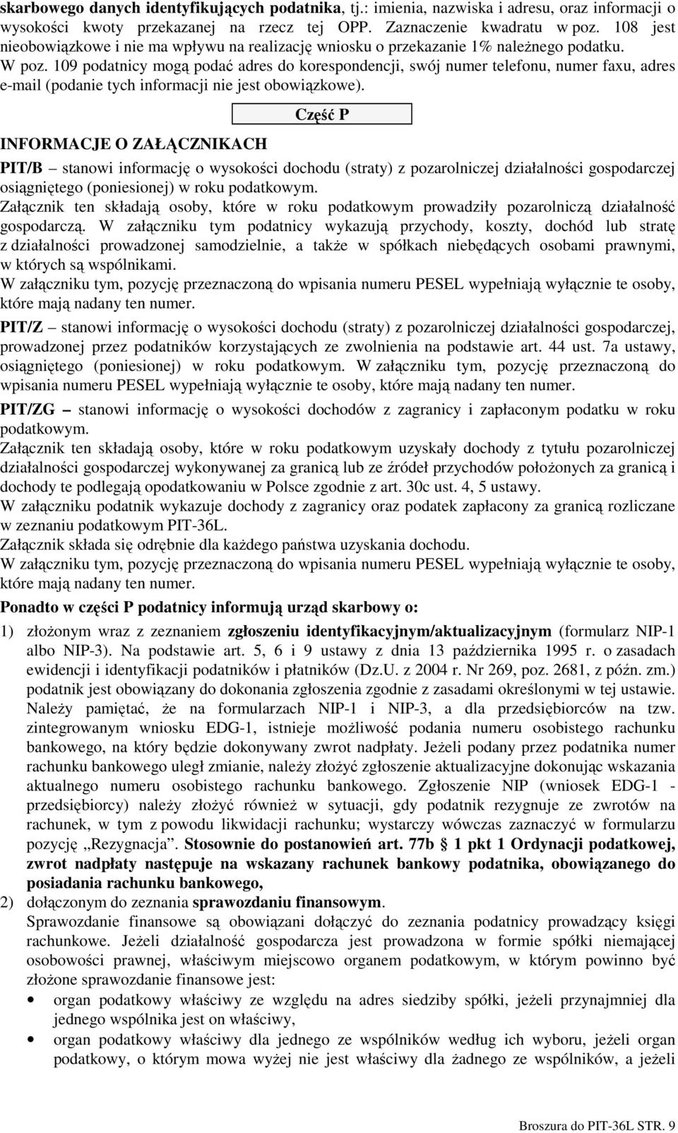 109 podatnicy mogą podać adres do korespondencji, swój numer telefonu, numer faxu, adres e-mail (podanie tych informacji nie jest obowiązkowe).