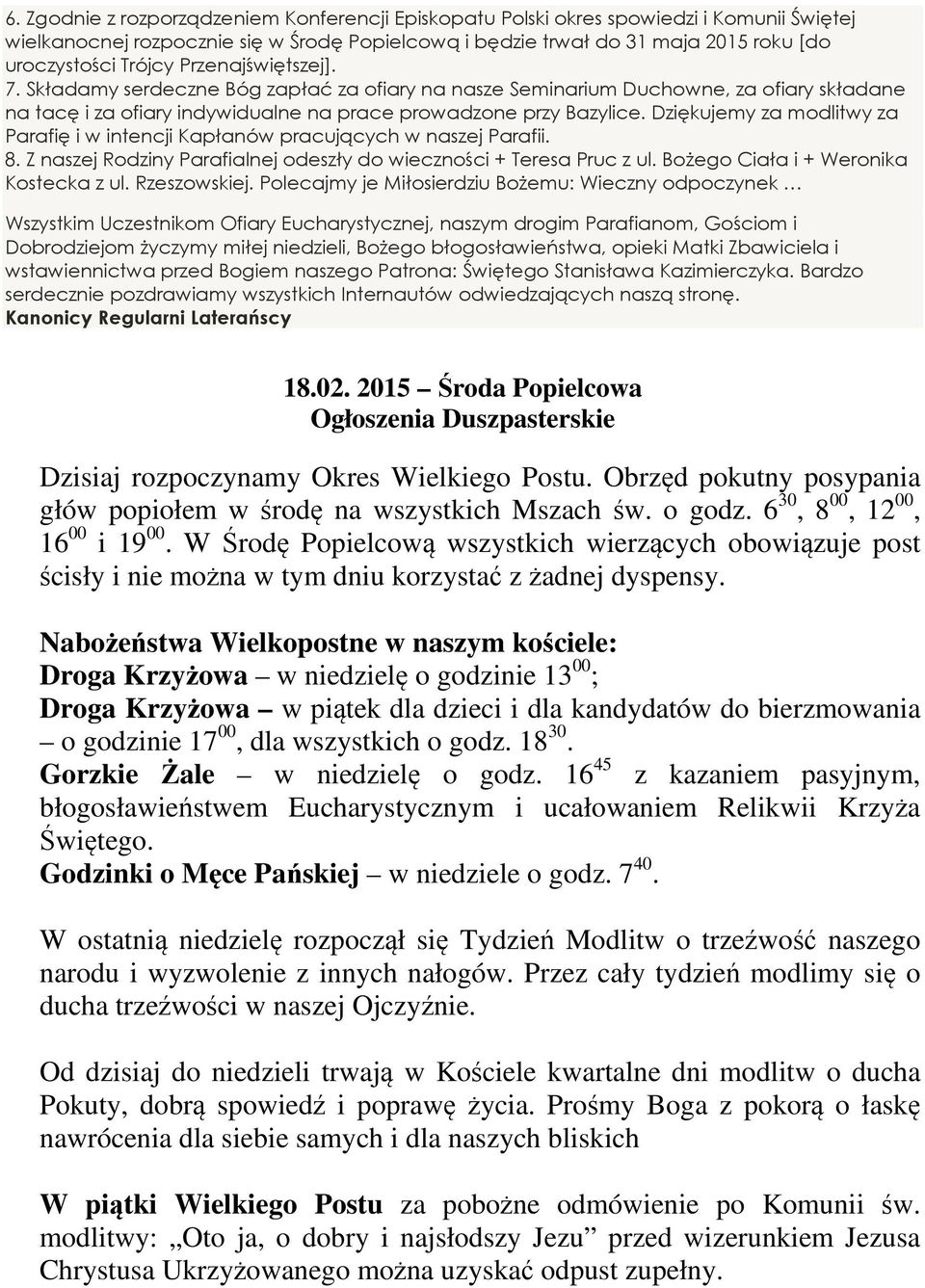 Dziękujemy za modlitwy za Parafię i w intencji Kapłanów pracujących w naszej Parafii. 8. Z naszej Rodziny Parafialnej odeszły do wieczności + Teresa Pruc z ul. Bożego Ciała i + Weronika Kostecka z ul.