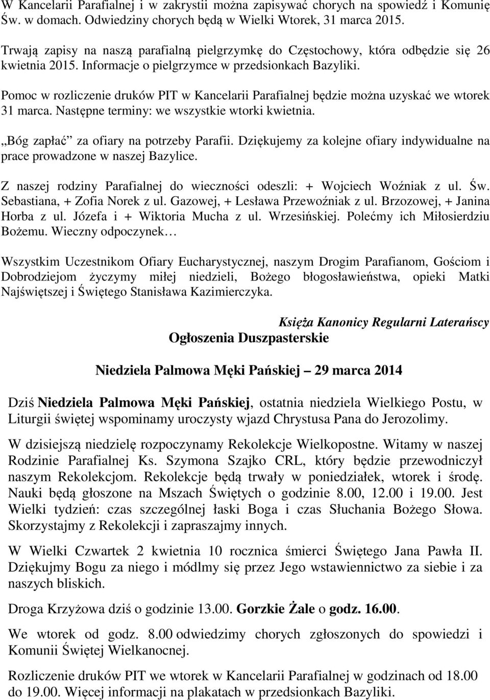 Pomoc w rozliczenie druków PIT w Kancelarii Parafialnej będzie można uzyskać we wtorek 31 marca. Następne terminy: we wszystkie wtorki kwietnia. Bóg zapłać za ofiary na potrzeby Parafii.