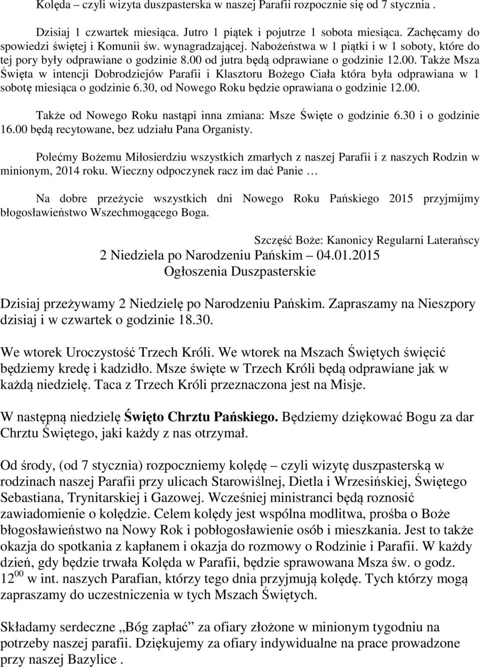 od jutra będą odprawiane o godzinie 12.00. Także Msza Święta w intencji Dobrodziejów Parafii i Klasztoru Bożego Ciała która była odprawiana w 1 sobotę miesiąca o godzinie 6.