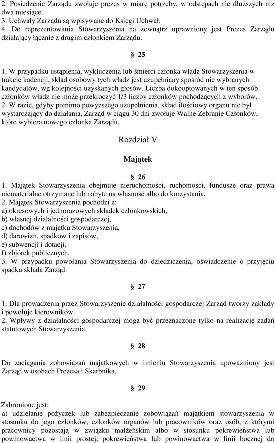 W przypadku ustąpienia, wykluczenia lub śmierci członka władz Stowarzyszenia w trakcie kadencji, skład osobowy tych władz jest uzupełniany spośród nie wybranych kandydatów, wg kolejności uzyskanych