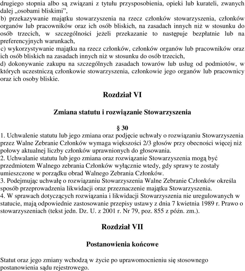 wykorzystywanie majątku na rzecz członków, członków organów lub pracowników oraz ich osób bliskich na zasadach innych niŝ w stosunku do osób trzecich, d) dokonywanie zakupu na szczególnych zasadach