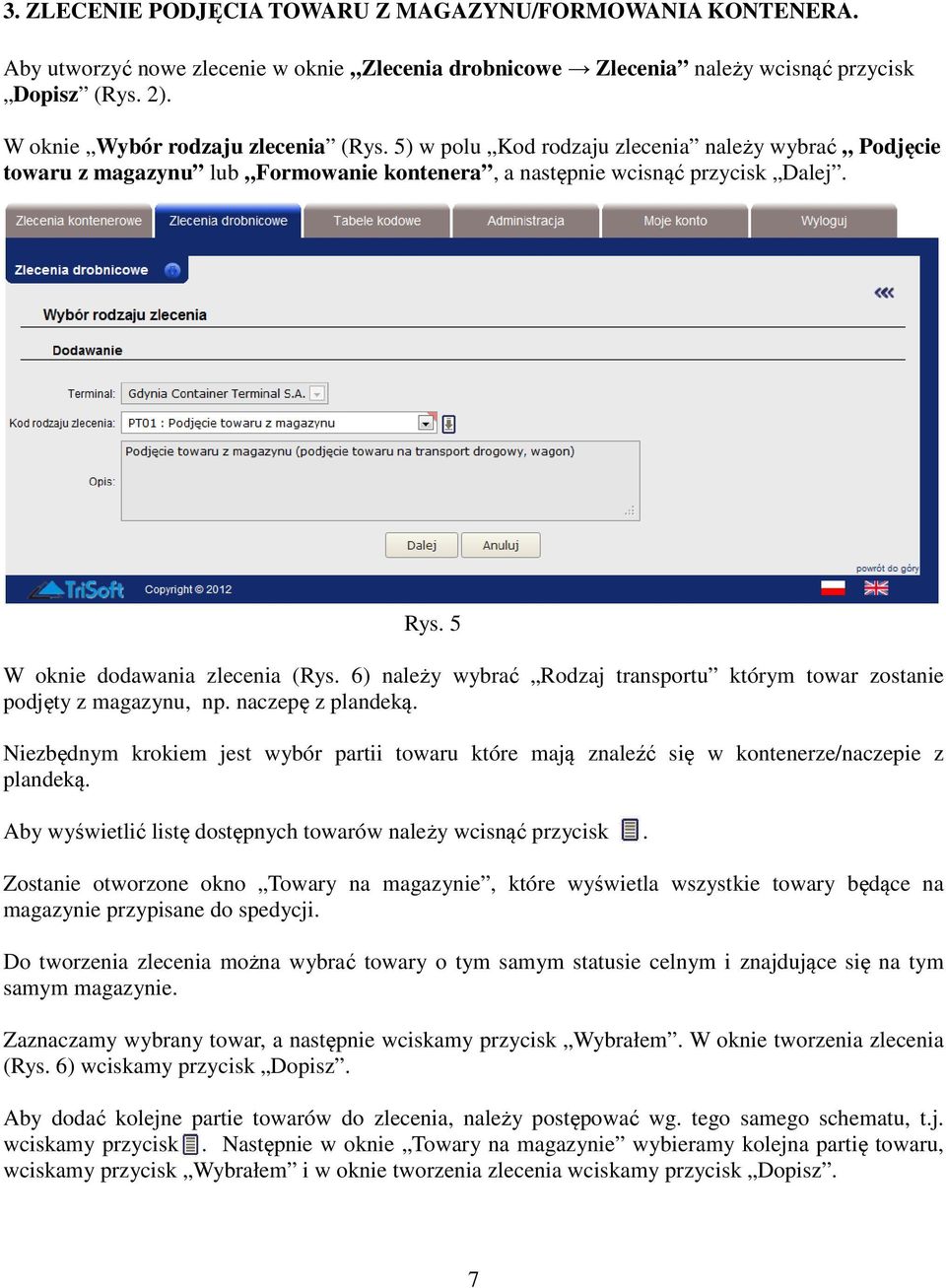 5 W oknie dodawania zlecenia (Rys. 6) należy wybrać Rodzaj transportu którym towar zostanie podjęty z magazynu, np. naczepę z plandeką.