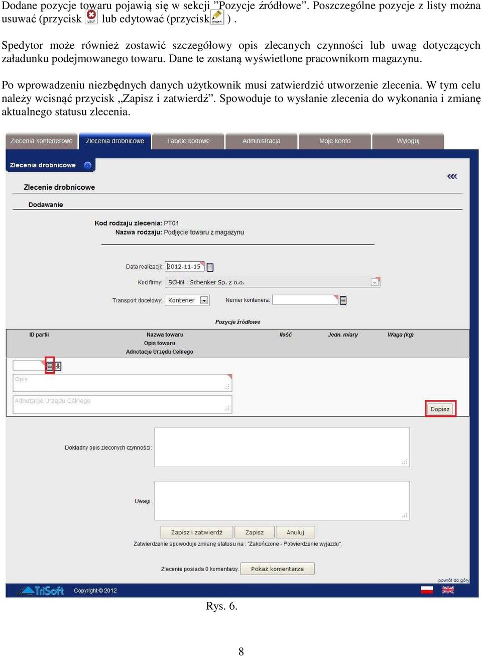 Spedytor może również zostawić szczegółowy opis zlecanych czynności lub uwag dotyczących załadunku podejmowanego towaru.